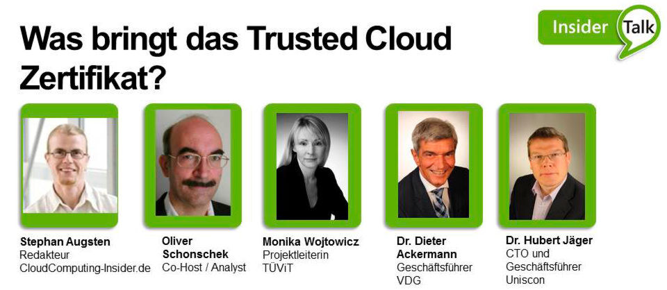 Welchen Wert das Trusted-Cloud-Zeritfikat in der Praxis hat, wird im Insider Talk von äußerst versierten Gästen diskutiert. Welchen Wert das Trusted-Cloud-Zeritfikat in der Praxis hat, wird im Insider Talk von äußerst versierten Gästen diskutiert.