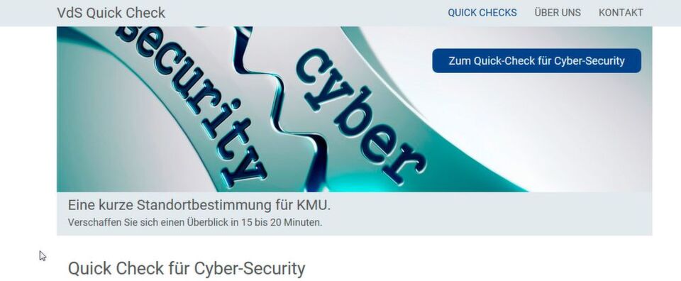 Mit dem VdS Quick Check lässt sich der Ist-Zustand der Cyber-Sicherheit im Unternehmen in etwa 20 Minuten erfassen. Mit dem VdS Quick Check lässt sich der Ist-Zustand der Cyber-Sicherheit im Unternehmen in etwa 20 Minuten erfassen.