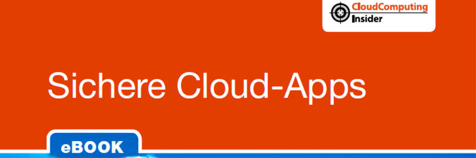Auszug aus dem Cloudcomputing-Insider eBook „Sichere Cloud Apps“. Auszug aus dem Cloudcomputing-Insider eBook „Sichere Cloud Apps“.