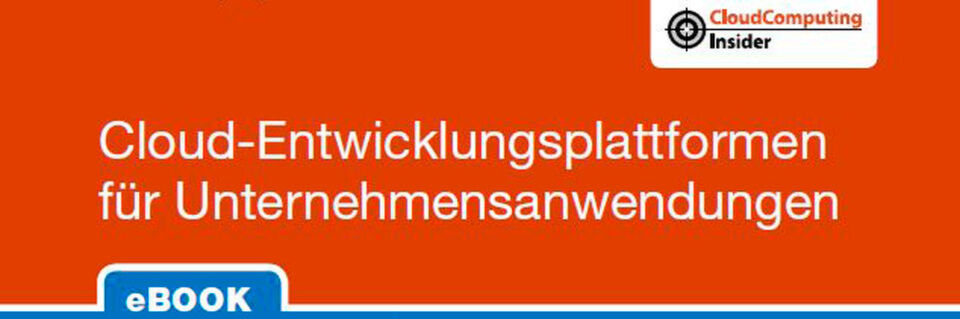 Auszug aus dem Cloudcomputing-Insider eBook „Cloud-Entwicklungsplattformen für Unternehmensanwendungen“. Auszug aus dem Cloudcomputing-Insider eBook „Cloud-Entwicklungsplattformen für Unternehmensanwendungen“.