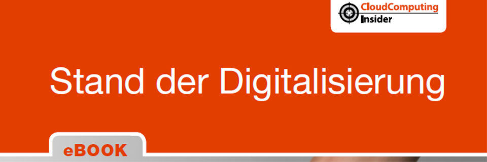 Auszug aus dem Cloudcomputing-Insider eBook „Stand der Digitalisierung“. Auszug aus dem Cloudcomputing-Insider eBook „Stand der Digitalisierung“.