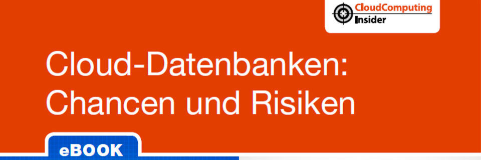 Auszug aus dem CloudComputing-Insider eBook „Cloud-Datenbanken - Chancen und Risiken“. Auszug aus dem CloudComputing-Insider eBook „Cloud-Datenbanken - Chancen und Risiken“.