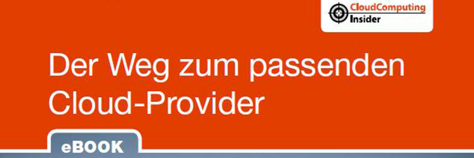 Auszug aus dem Cloudcomputing-Insider eBook „Cloud-Provider“. Auszug aus dem Cloudcomputing-Insider eBook „Cloud-Provider“.