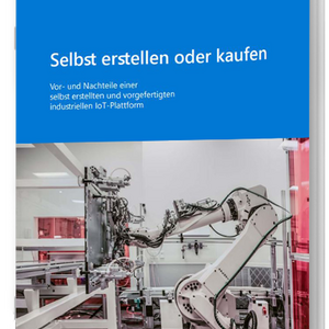 Industrielle IoT-Plattform selbst erstellen oder kaufen? Industrielle IoT-Plattform selbst erstellen oder kaufen?
