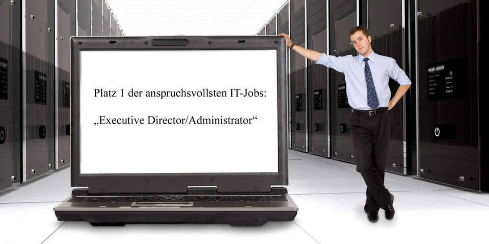 Platz 1 der anspruchsvollsten IT-Jobs: „Executive Director/Administrator“ Platz 1 der anspruchsvollsten IT-Jobs: „Executive Director/Administrator“