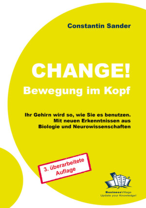 Constantin SanderChange – Bewegung im KopfIhr Gehirn wird so, wie Sie es benutzen.3. Auflage, Januar 2012249 Seiten, zahlreiche Abbildungen.24,80 Euro ISBN-13: 978-3-869800-77-3